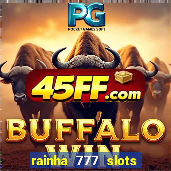 rainha 777 slots paga mesmo
